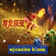 wjcasino b么nus